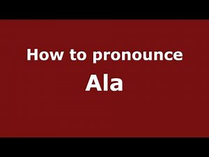 How to Pronounce Ala - PronounceNames.com
