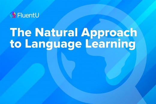 The Natural Approach to Language Learning | FluentU Language Blog