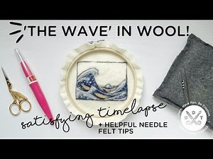 Needle Felt - Painting with Wool - Recreating 'The Great Wave'
