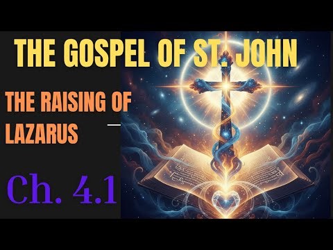 The Raising of Lazarus | Ch.4.1 | The Gospel of St. John