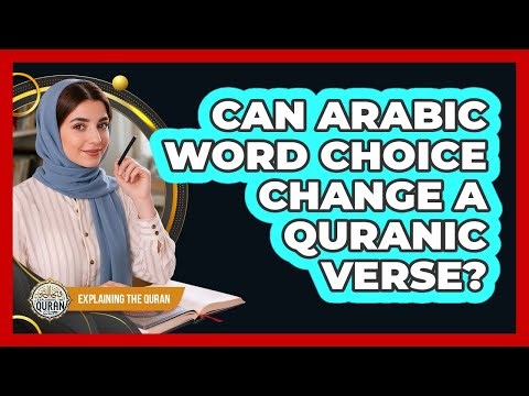Can Arabic Word Choice Change A Quranic Verse?