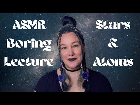 ASMR Boring Lecture To Fall Asleep - Stars And Atoms