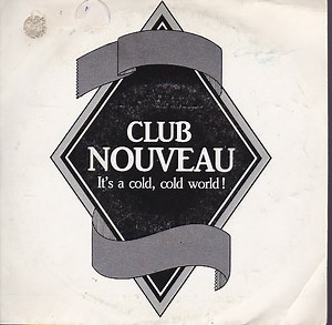Club Nouveau - It's A Cold, Cold World!