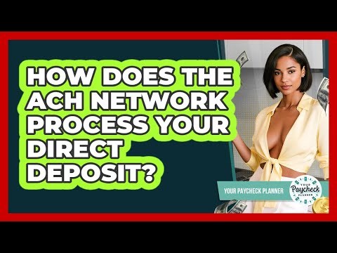 How Does The ACH Network Process Your Direct Deposit? - Your Paycheck Planner
