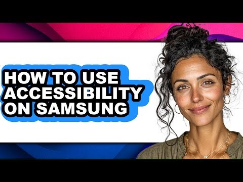 How to Use Accessibility on Samsung - Full Guide