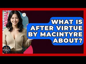 What Is After Virtue By MacIntyre About? - The Ethical Compass
