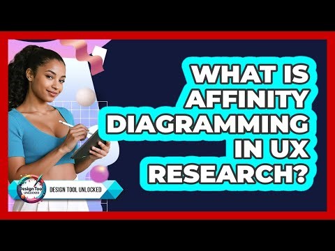 What Is Affinity Diagramming In UX Research? - Design Tool Unlocked