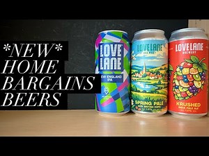 Brand NEW Beers In Home Bargains Spring 2026!!! , Love Lane Brewery , Home Bargains Beer Review