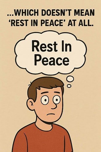 R.I.P Doesn’t Mean ‘Rest In Peace’ — Here’s the Real Truth