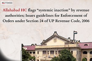 Allahabad HC flags "systemic inaction" by revenue authorities; Issues guidelines for Enforcement of Orders under Section 24 of UP Revenue Code, 2006