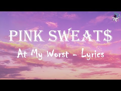Pink Sweat$ - At My Worst (Lyrics)