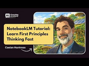 NotebookLM Tutorial: Learn First Principles Thinking Fast