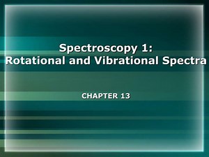 Spectroscopy 1: Rotational and Vibrational Spectra CHAPTER 13 - SlideServe