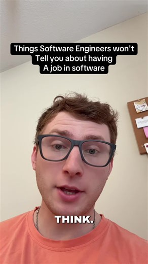 Things software engineers won't tell you about having a job in software. Here are some tips that everyone should know if they want to get into the software / computer science world.