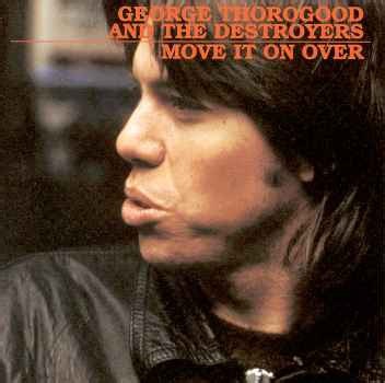 George Thorogood & The Destroyers - Move It On Over