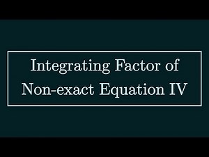 Integrating Factor of Non-exact Equation IV