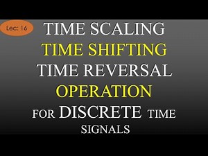 Lec-16 Time Scaling ,Time Shifting,Time Reversal Operation on Discrete Signals | S&S | R K Classes |