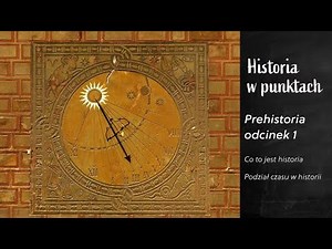 Prehistoria - odcinek 1, czyli definicja historia, źródła historyczne oraz podział czasu_video
