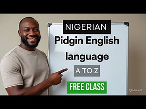 How To Speak Nigerian Pidgin English Words, Phrases & Language A to Z- Learn Pidgin English Nigeria