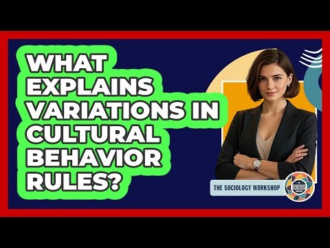 What Explains Variations In Cultural Behavior Rules?