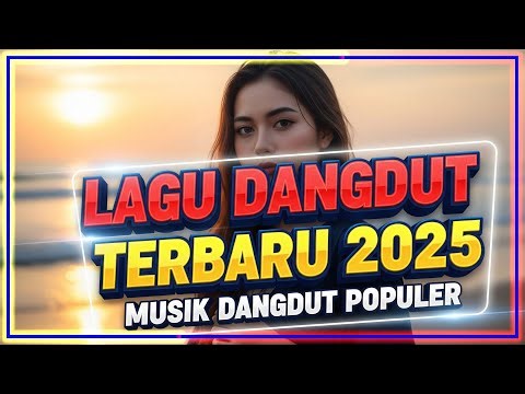 LAGU DANGDUT TERBARU 2025 | MUSIK DANGDUT POPULER FULL ALBUM