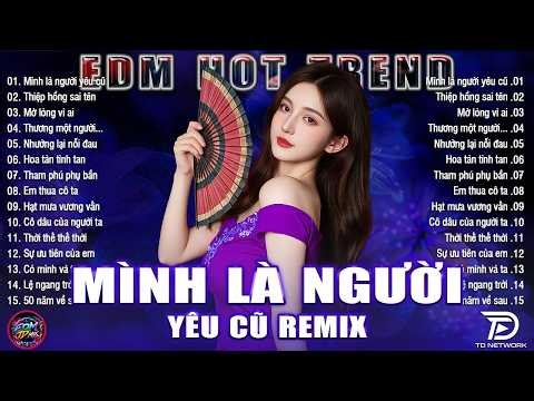 Top 25 Bản Hit EDM Triệu View 🎧 Mình Là Người Yêu Cũ Remix | BXH Nhạc Trẻ Cực Cháy Hay Hơn Bản Gốc