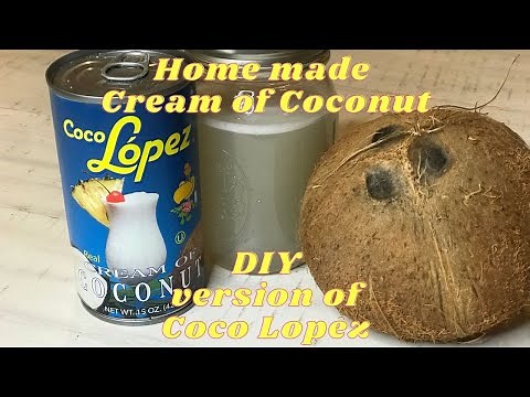 Home made coconut cream DIY version of Coco Lopez
