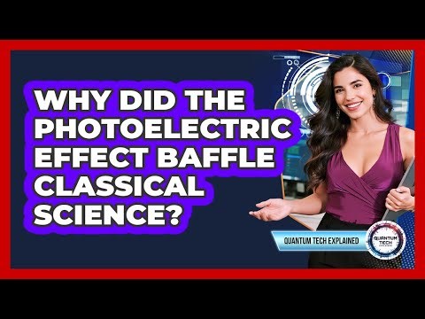 Why Did the Photoelectric Effect Baffle Classical Science?
