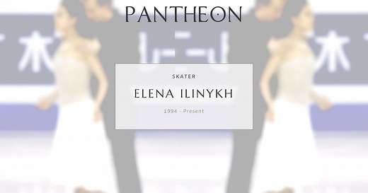 Elena Ilinykh Biography | Pantheon