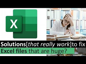 Possible Solutions to fix Excel files that are huge