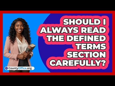 Should I Always Read The Defined Terms Section Carefully?