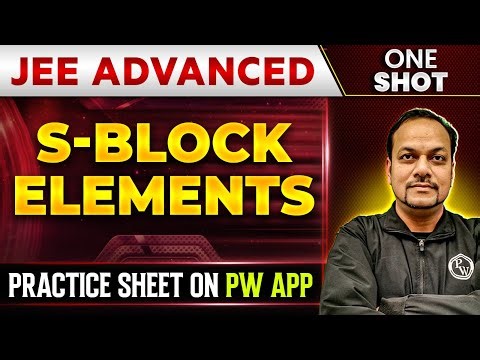 S BLOCK in 1 Shot | IIT-JEE ADVANCED | Concepts + PYQs 🔥