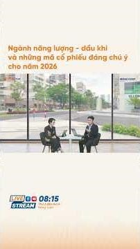 Ngành năng lượng - dầu khí và những mã cổ phiếu đáng chú ý cho năm 2026