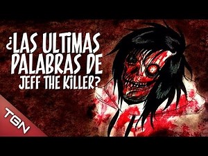 ¿LAS ÚLTIMAS PALABRAS DE JEFF THE KILLER?