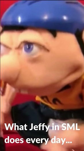 What Jeffy in SML does every day...