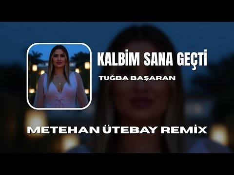 Tuğba Başaran - Kalbim Sana Geçti ( Metehan Ütebay Remix )