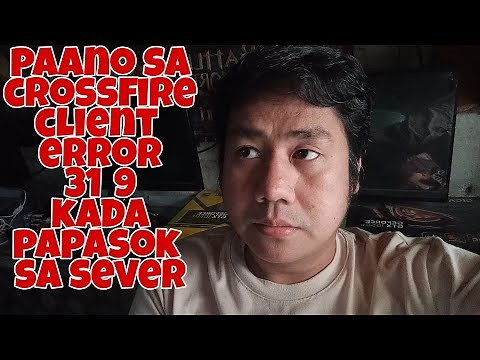 PAANO SA CROSSFIRE CLIENT ERROR 31_9 KADA PAPASOK SA SERVER + SHOUT-OUT