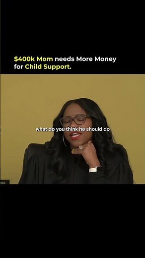 $400k Mom needs More Money for Child Support.