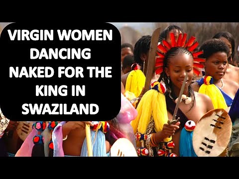 HOW VIRGINS DANCE NAKED FOR THE KING IN SWAZILAND II THE REED DANCE CEREMONY