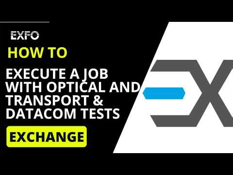 EXFO Exchange: Execute a Job with Optical and Transport & Datacom Tests | How-to
