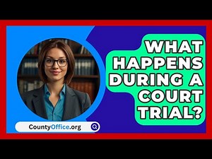 What Happens During A Court Trial? - CountyOffice.org