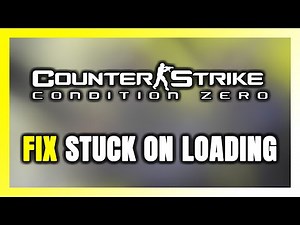 How to FIX Counter-Strike: Condition Zero Stuck on Loading Screen / Not Loading