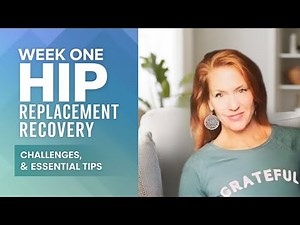 Week One Hip Replacement Recovery I Challenges, Insights, and Essential Tips