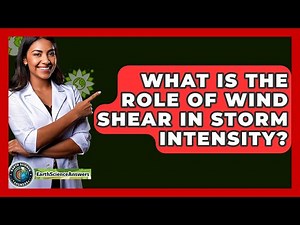 What Is The Role Of Wind Shear In Storm Intensity? - Earth Science Answers