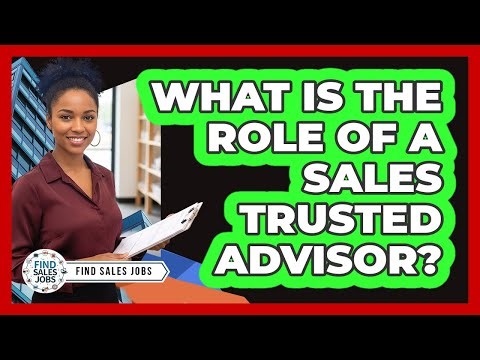 What Is the Role of a Sales Trusted Advisor?