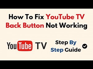 How To Fix YouTube TV Back Button Not Working
