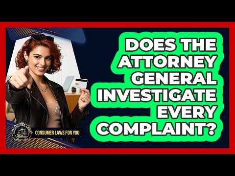 Does The Attorney General Investigate Every Complaint?