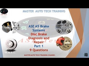 ASE - Disc Brake Diagnosis and Repair - 9 Questions A5 BRAKE SYSTEMS Part 1
