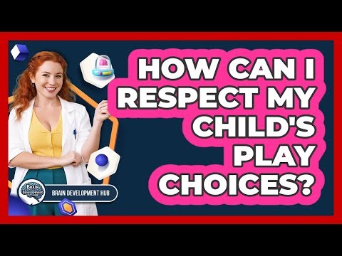 How Can I Respect My Child's Play Choices?