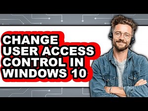 How to Change User Access Control in Windows 10 - Full Guide